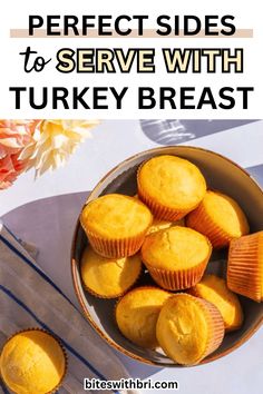 some muffins are in a bowl with the words perfect sides to serve with turkey breast