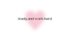 the words study and work hard written in black on a white background with a pink heart