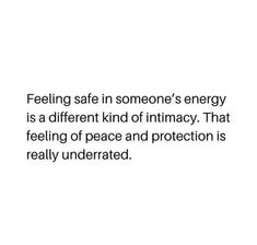 a white background with the words feeling safe in someone's energy is a different kind of intimacy that feeling of peace and protection is really underrated