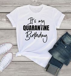 a t - shirt with the words it's my quaranne birthday on it