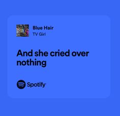 blue hair tv girl and she cried over nothing spotify logo on the left