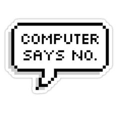 a computer says no sticker with an image of a speech bubble in black and white