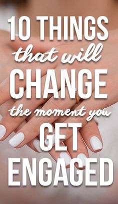 two hands holding each other with the words 10 things that will change the moment you get engaged