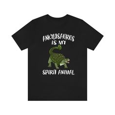 ankylosaurs is my spirit animal t - shirt in black with white lettering