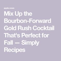 the text reads mix up the bourbon - forward gold rush cocktail that's perfect for fall