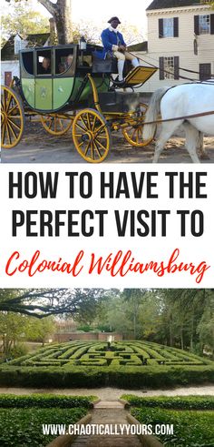 a horse drawn carriage in the middle of a garden with words overlay how to have the perfect visit to colonial williamsburg