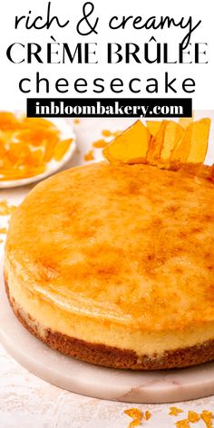 there is a cheesecake on the plate with oranges around it and text overlay that reads rich & creamy creme brulefruit cheesecake