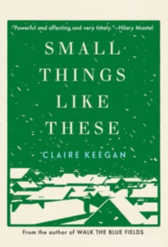 the cover of small things like these by claire kegan, from the author of walk the blue fields