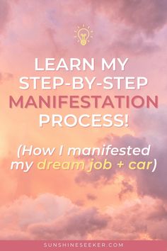 the words learn my step - by - step manifestation process how i manipulated my dream job and car