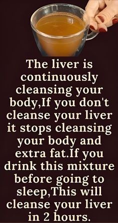 a woman holding a cup of tea with the words, the liver is continuously cleansing your body if you don't cleanse