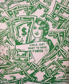 a green and white drawing of a girl holding money with the words girls just want to have fun