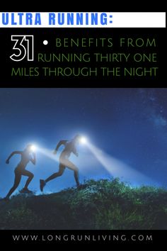 two people running up a hill with the text ultra running benefits from running thirty - one miles through the night