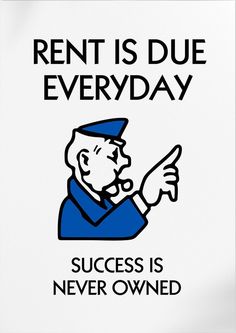 a sign that says rent is due everyday success is never owned