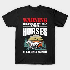 a black shirt that says warning this person may talk about horses at any given moment