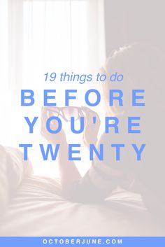 a person sitting on a bed with the text 19 things to do before you're twenty