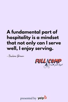 a quote that reads, a fundamental part of hospitality is a mindset that not only can serve well, i enjoy serving