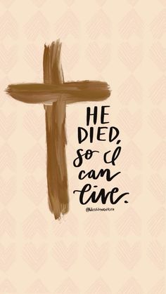 a cross with the words he died so can live