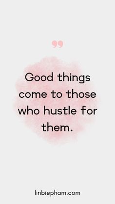 a quote that says good things come to those who hustle for them on pink watercolor