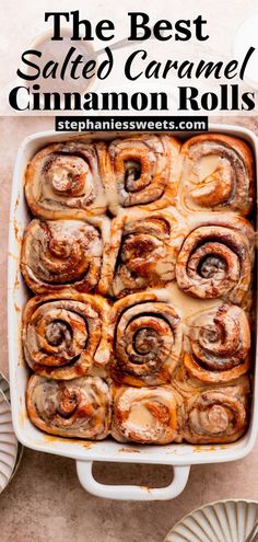 the best salted caramel cinnamon rolls in a casserole dish with text overlay