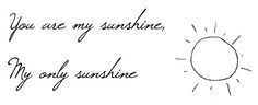 an ink drawing with the words you are my sunshine, my only sunshine