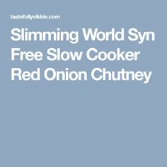 Slimming World Syn Free Slow Cooker Red Onion Chutney Chorizo Soup Recipes, Chorizo Soup, Kale Soup Recipes, Baked Onions, Vegetarian Soup Recipes, Mushroom Soup Recipes, Syn Free