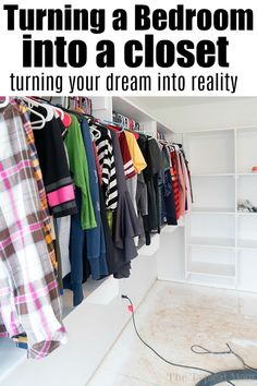 a closet with clothes hanging on the wall and text overlay that reads, turning a bedroom into a closet turning your dream into reality