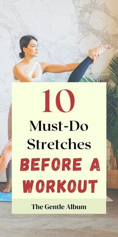 a woman doing yoga with the words 10 must do stretches before a workout