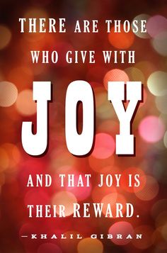 there are those who give with joy and that joy is their reward