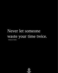 the quote never let someone waste your time twice