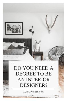 a bedroom with an antelope head on the wall and text overlay that reads do you need a degree to be an interior designer?