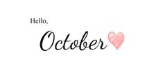 the words hello, october written in black and pink ink with a heart on it