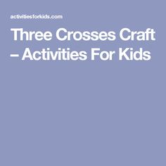 three crosses craft activities for kids with text overlay that reads, three crosses craft activities for