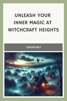 a book cover with an image of a house in the fog and text that reads unleash your inner magic at witchcraft heights