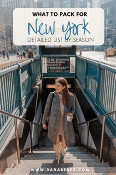 a woman is walking down the stairs in new york, with text overlay that reads what to pack for new york detailed list by season