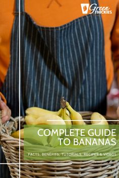 a person holding a basket with bananas in it and the words complete guide to bananas