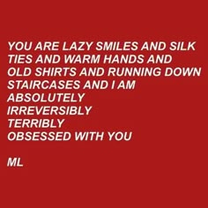 a red background with the words you are lazy smiles and silk ties and warm hands and old shirts and running down