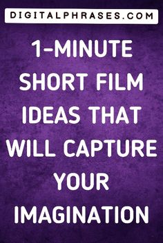 a purple background with the words 1 minute short film ideas that will capture your imagination