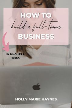 a woman looking at her laptop with the words how to build a full - time business in 8 hours a week