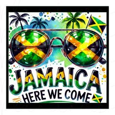 a poster with the words jamaica here we come in front of sunglasses and palm trees