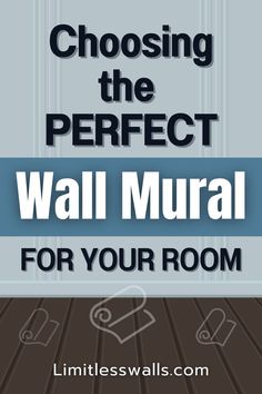 the words choosing the perfect wall mural for your room are in blue and white letters