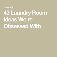 the words, 43 laundry room ideas we're obsesed with on a beige background