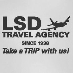 a black and white sign that says, lsd travel agency since 1933 take a trip with us