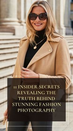 a blonde woman wearing sunglasses and a camel coat with the words, insider secrets revealing the truth behind stunning fashion photography