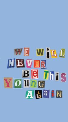 the words we will never be this young again written in cut out letters against a blue sky