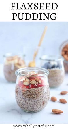 three jars filled with different types of food and the words flaxseed pudding