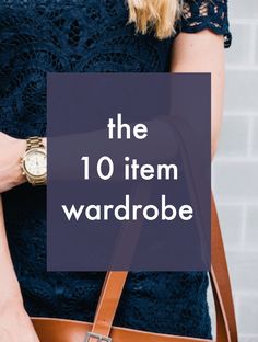 a woman holding a brown purse with the words, the 10 item wardrobe on it