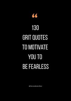 a black and white photo with the words, 130 grit quotes to motivate you to be fearless