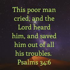 an image with the words, this poor man cried and the lord heard him, and saved him out of all his troubles