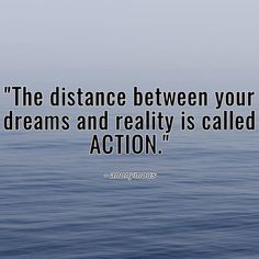 the distance between your dreams and reality is called action quote by andy gross on water