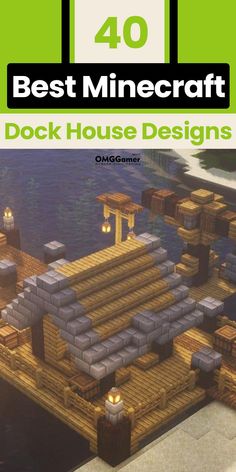 an image of a dock made out of wood with text overlay that reads 40 best minecraft dock house designs